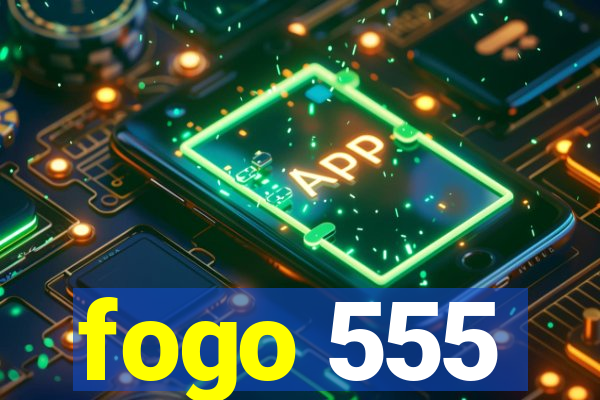 fogo 555